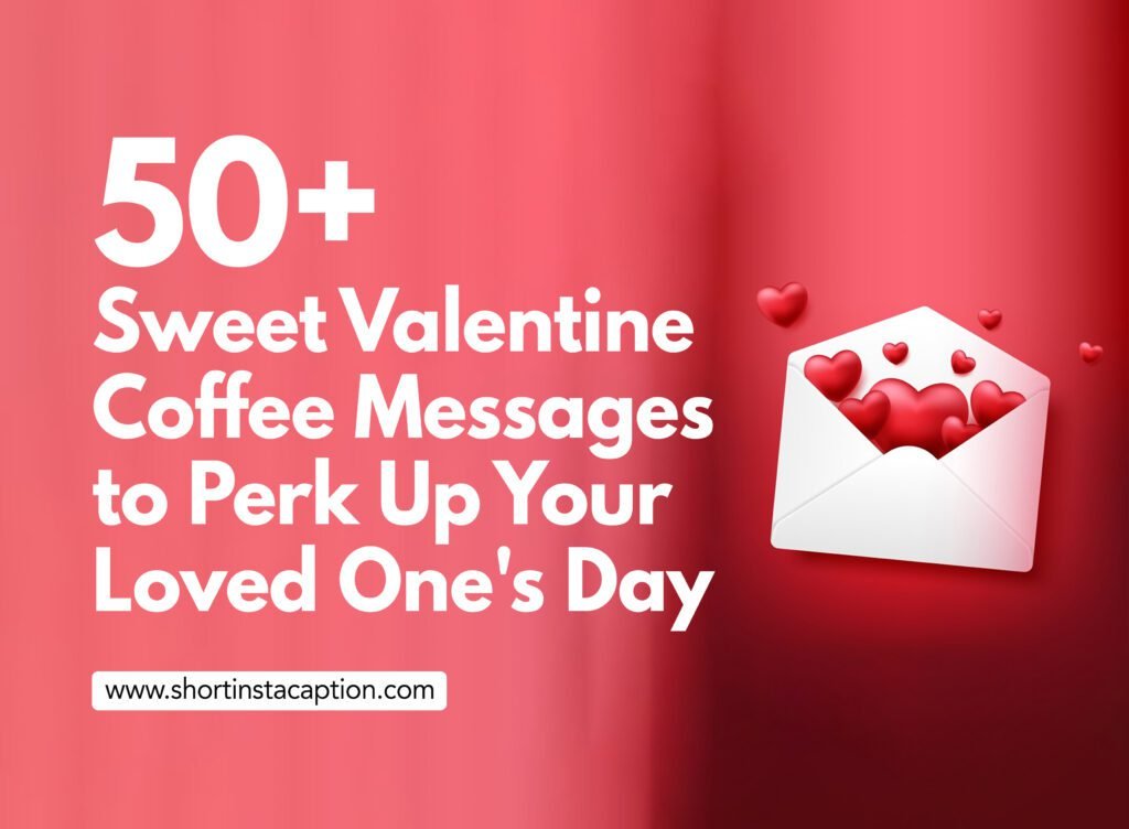 30+ Sweet Valentine Coffee Messages [2024]